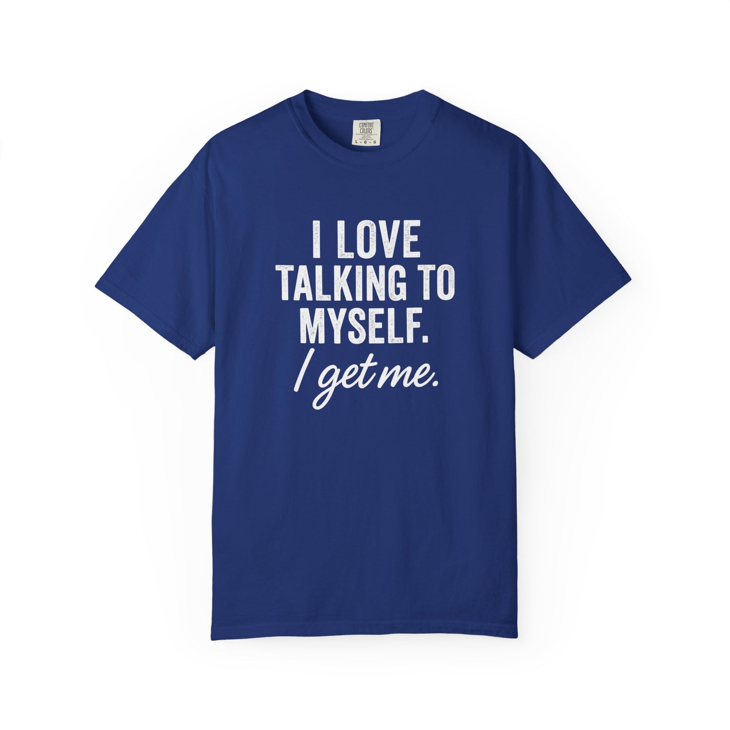 The I Get Me Tee - Funny Self-Talk T-Shirt