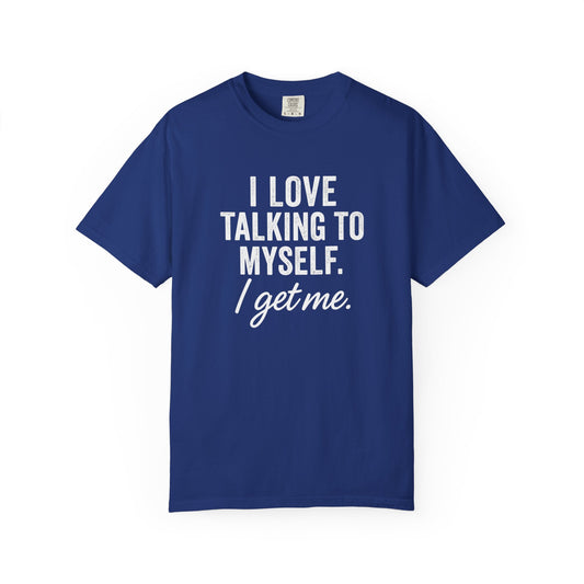 The I Get Me Tee - Funny Self-Talk T-Shirt