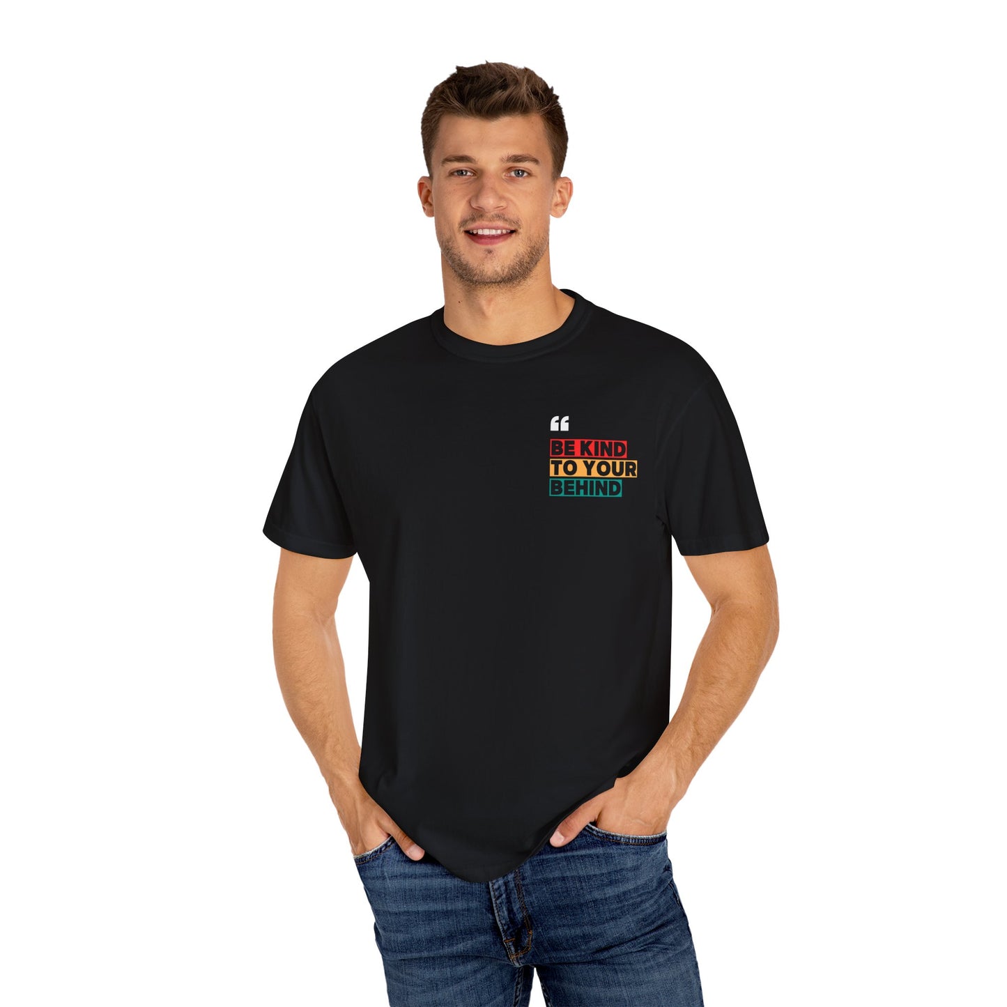 Be Kind to Your Behind T-Shirt