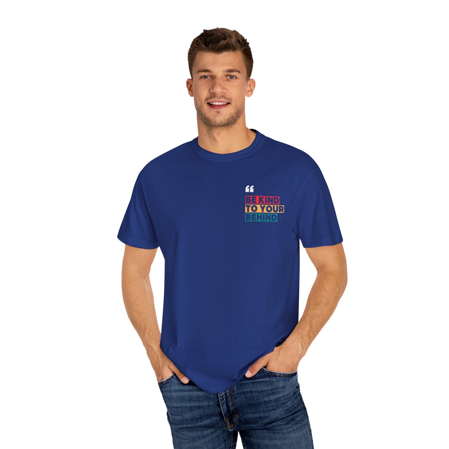 Be Kind to Your Behind T-Shirt