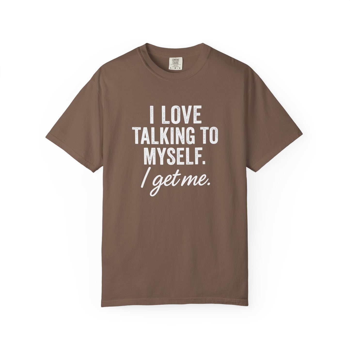 The I Get Me Tee - Funny Self-Talk T-Shirt