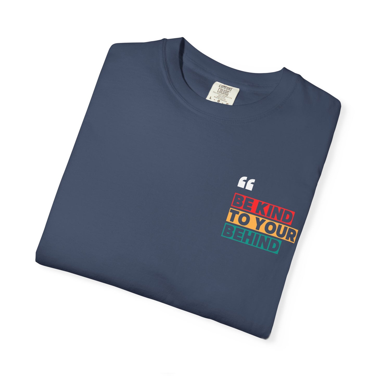 Be Kind to Your Behind T-Shirt
