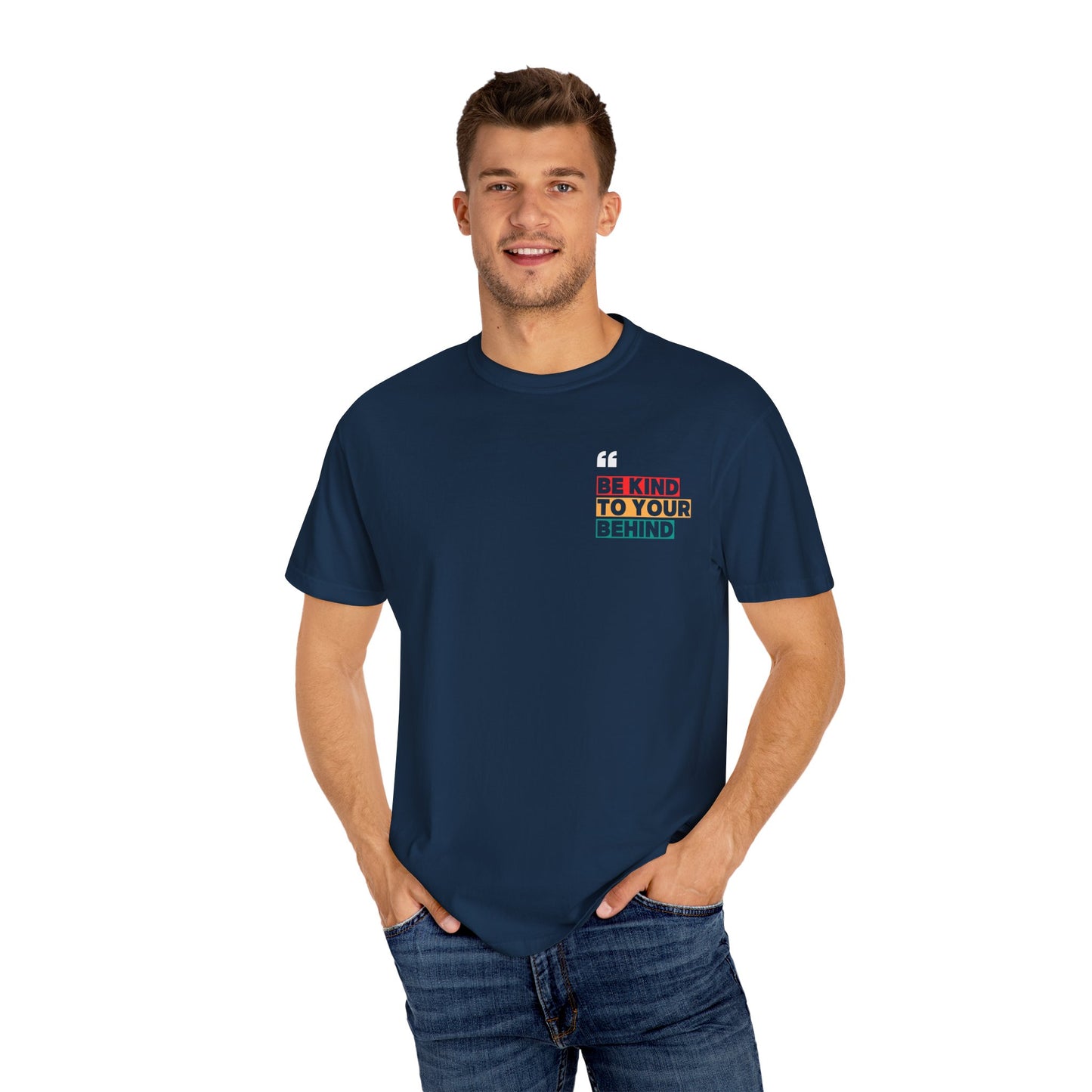 Be Kind to Your Behind T-Shirt
