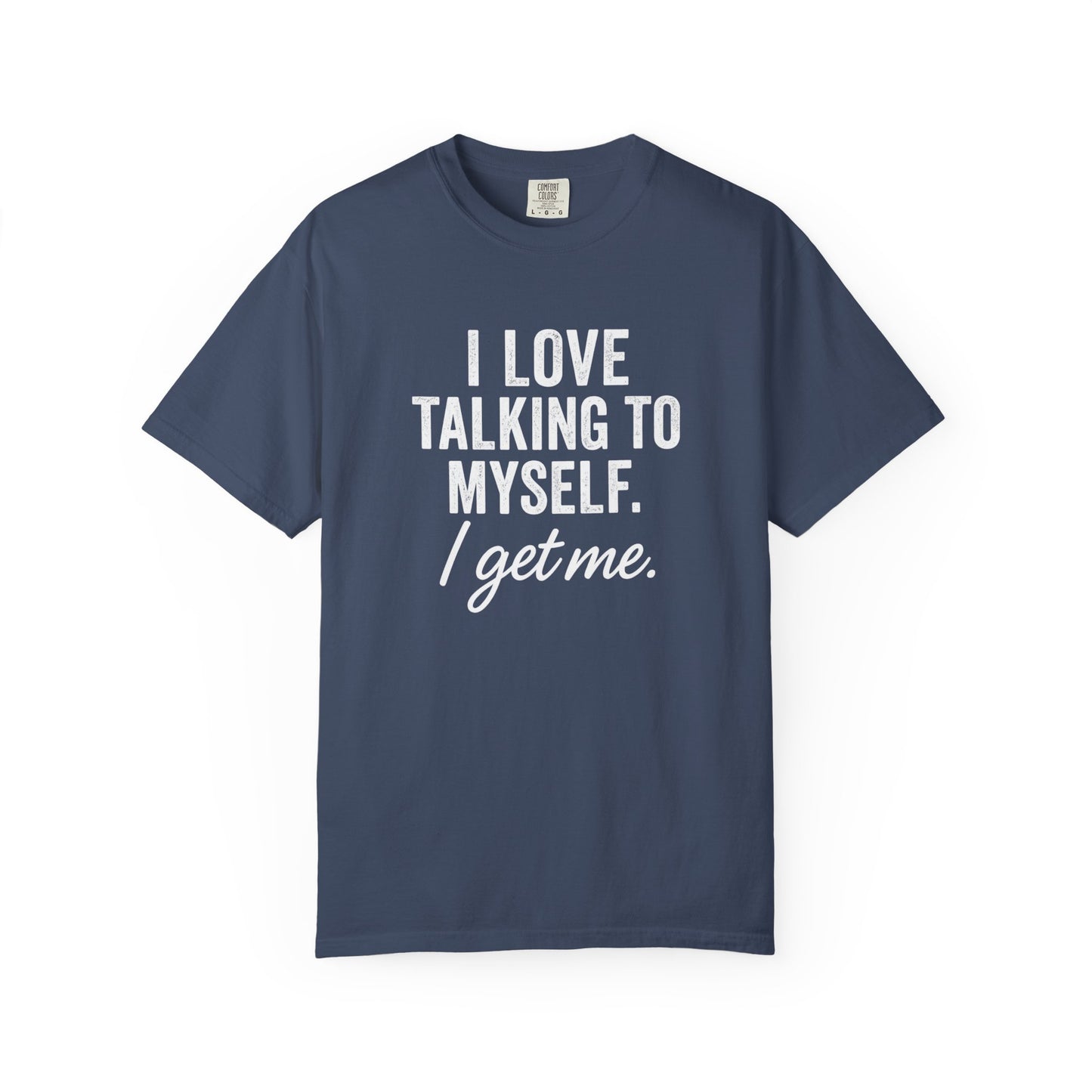 The I Get Me Tee - Funny Self-Talk T-Shirt