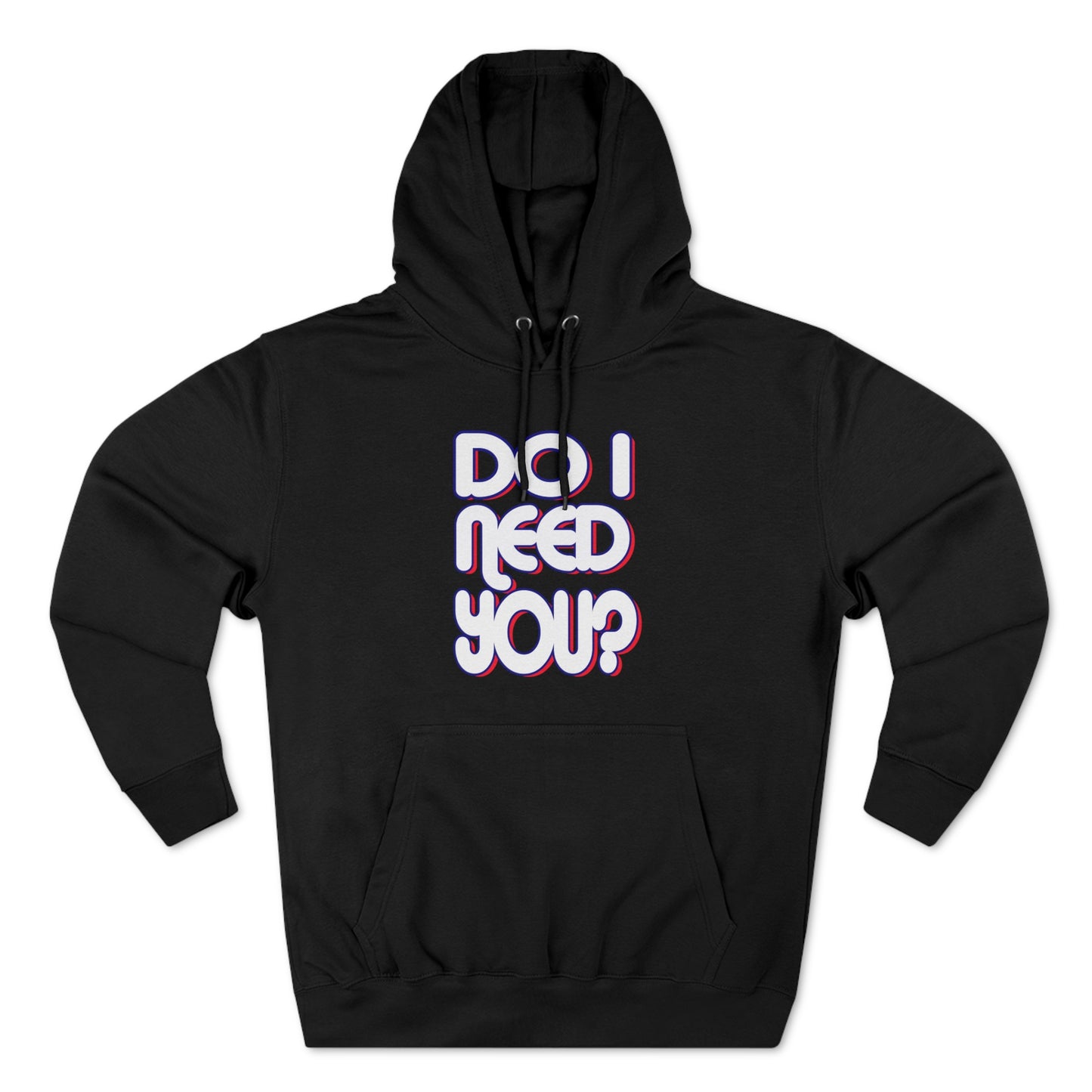 Do I Need U Hoodie