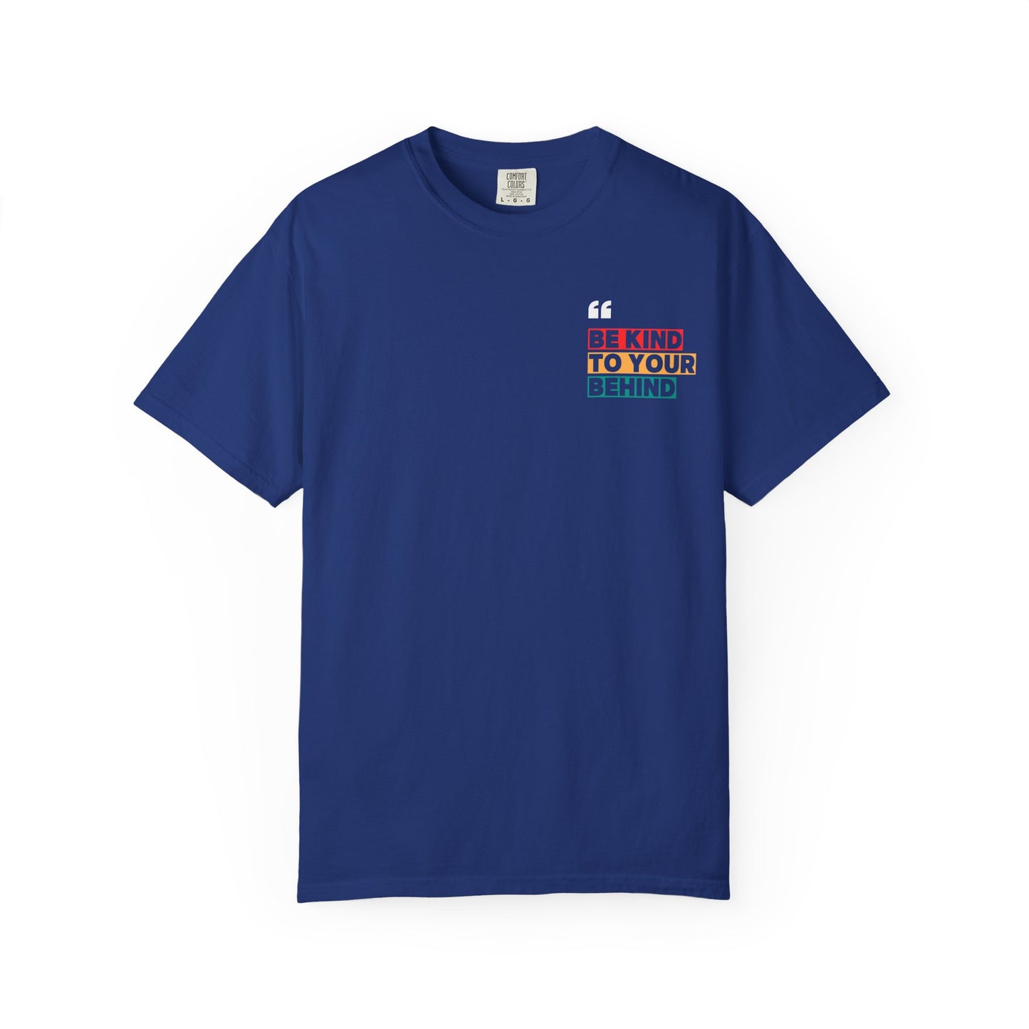 Be Kind to Your Behind T-Shirt
