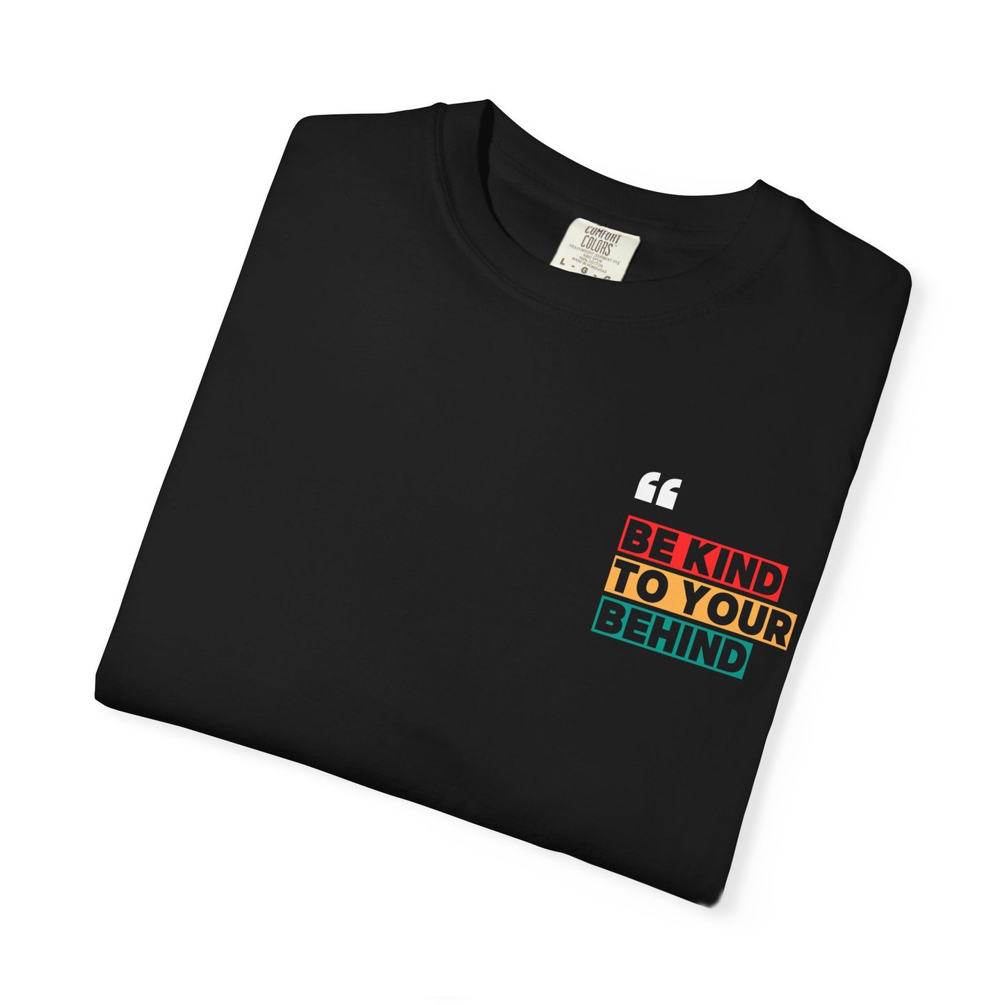 Be Kind to Your Behind T-Shirt