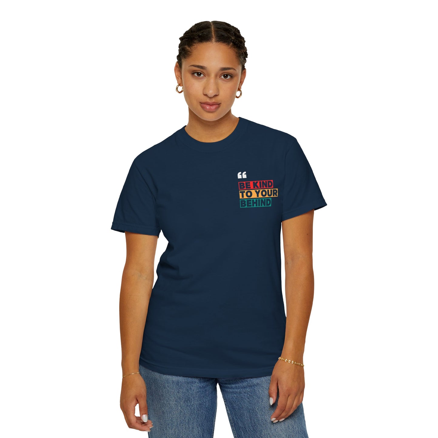Be Kind to Your Behind T-Shirt