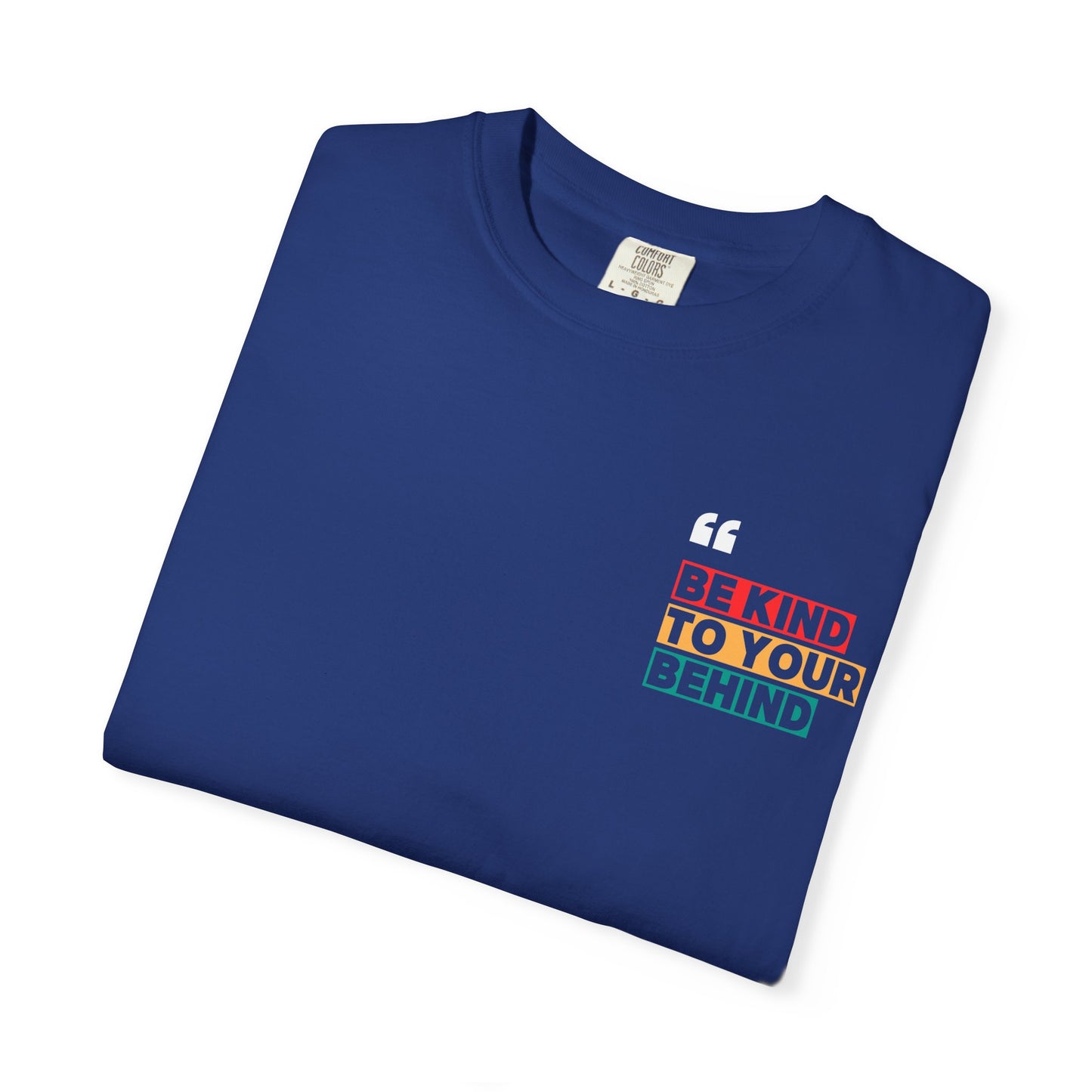 Be Kind to Your Behind T-Shirt