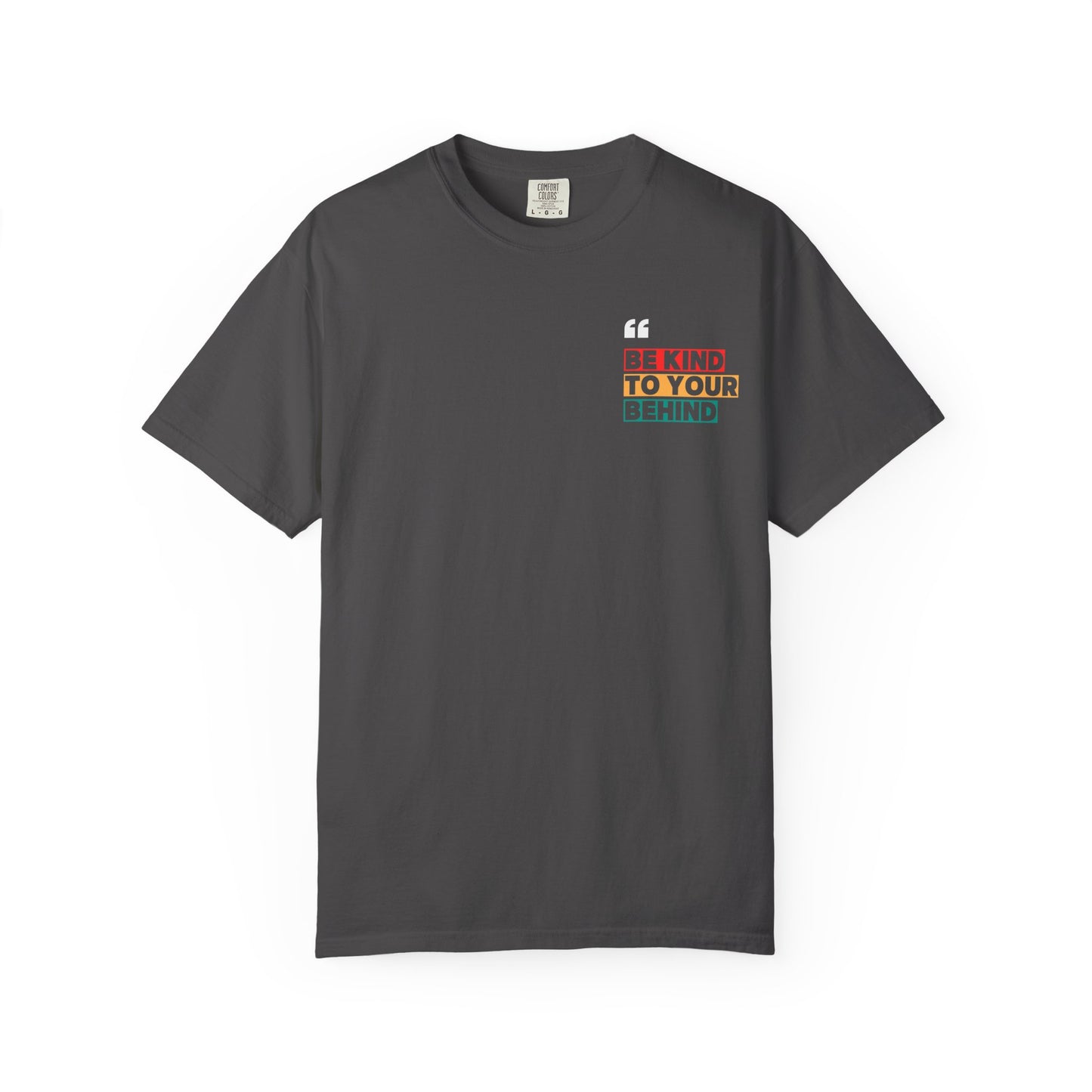 Be Kind to Your Behind T-Shirt