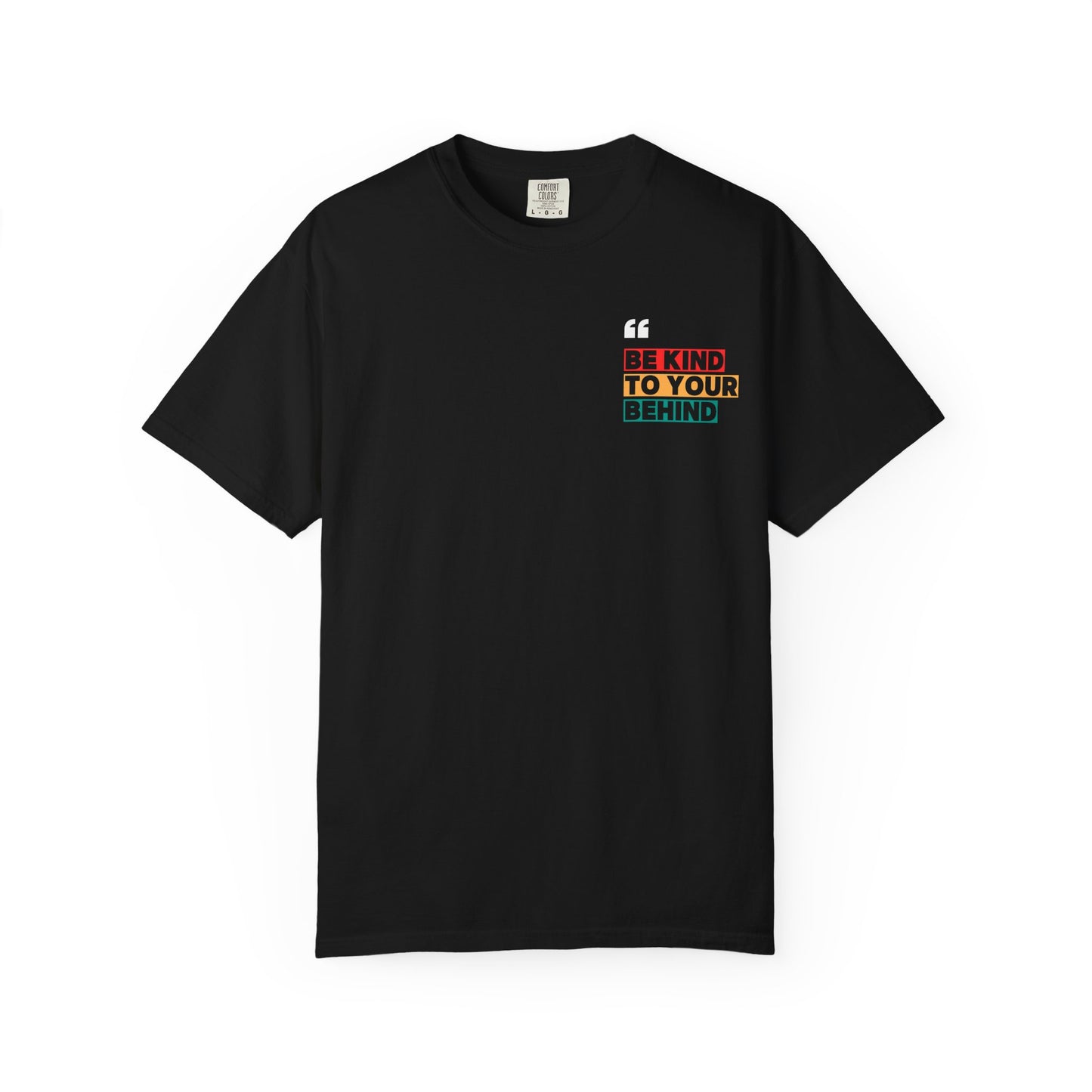 Be Kind to Your Behind T-Shirt