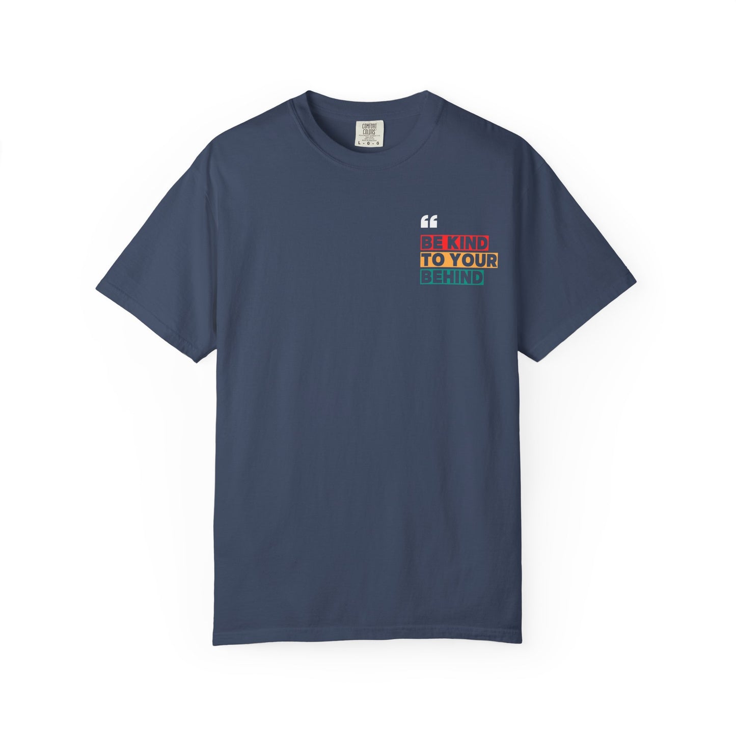 Be Kind to Your Behind T-Shirt