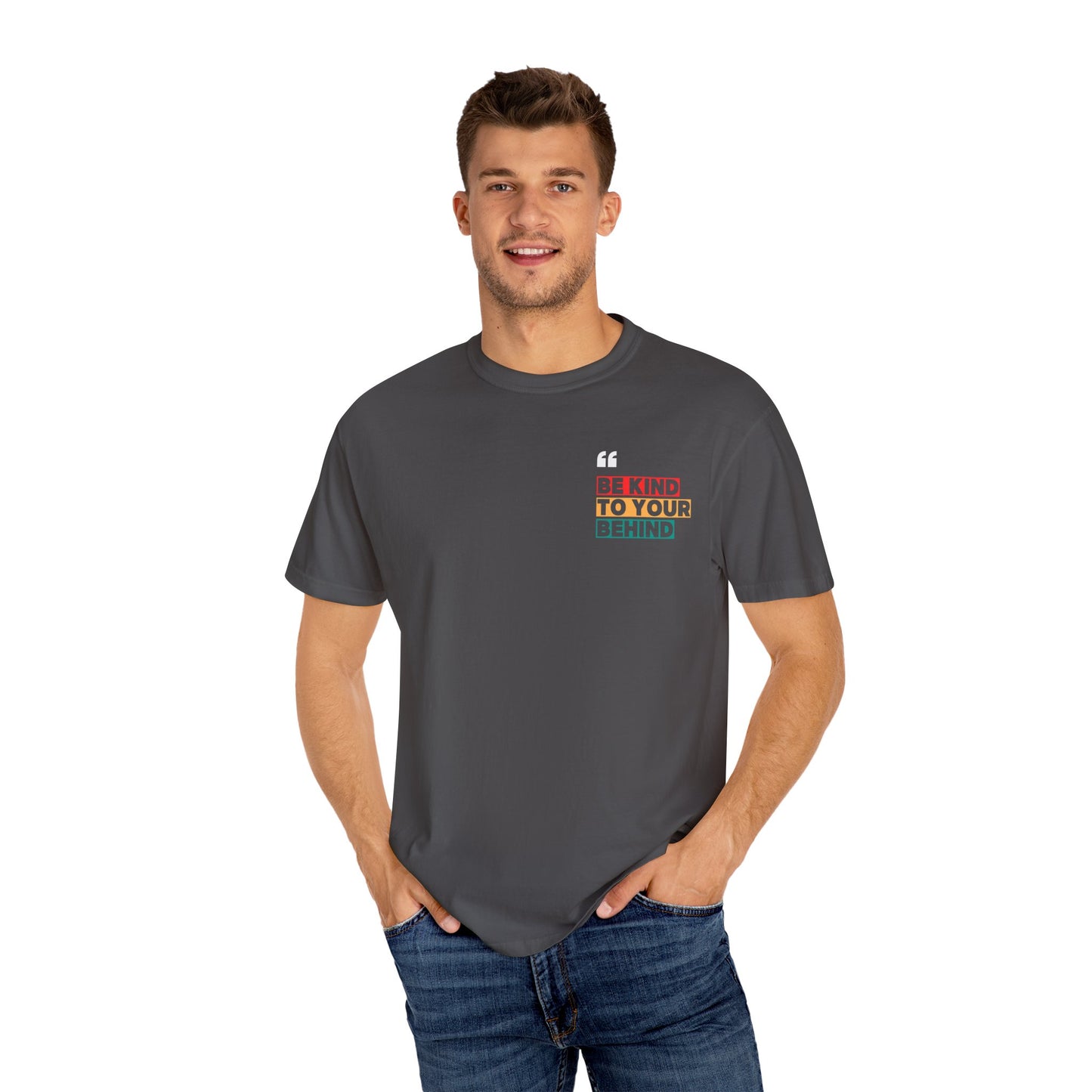 Be Kind to Your Behind T-Shirt