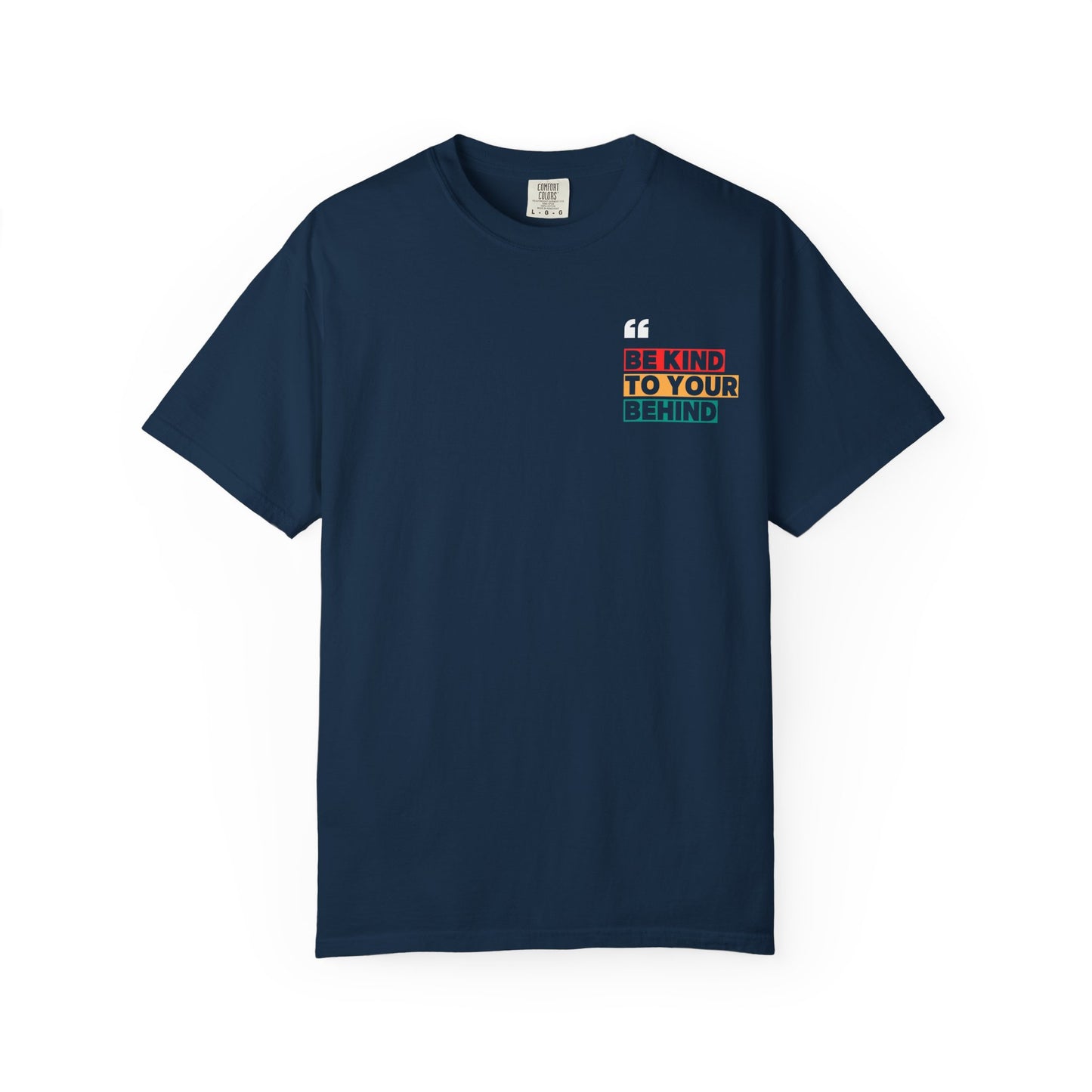 Be Kind to Your Behind T-Shirt