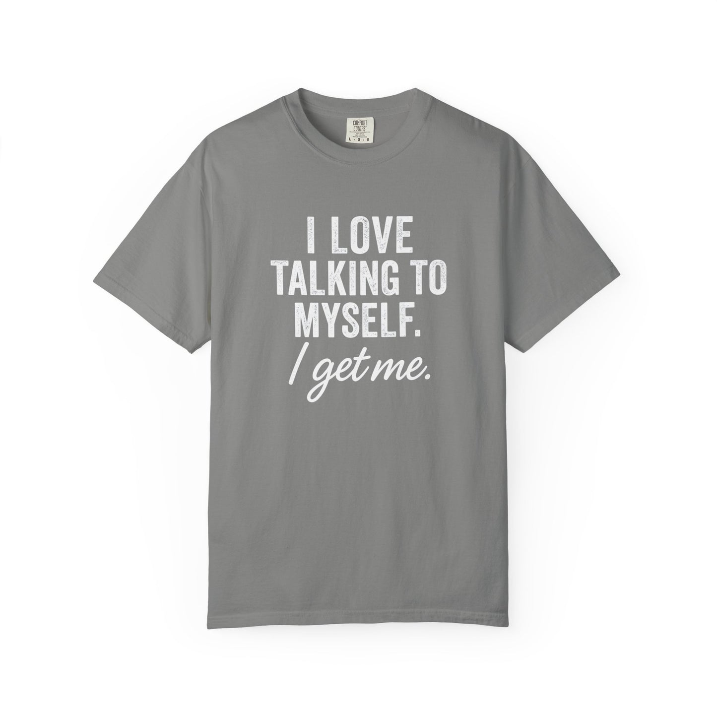 The I Get Me Tee - Funny Self-Talk T-Shirt