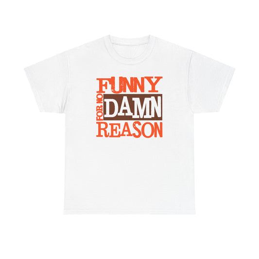 The Funny For No Damn Reason Tee