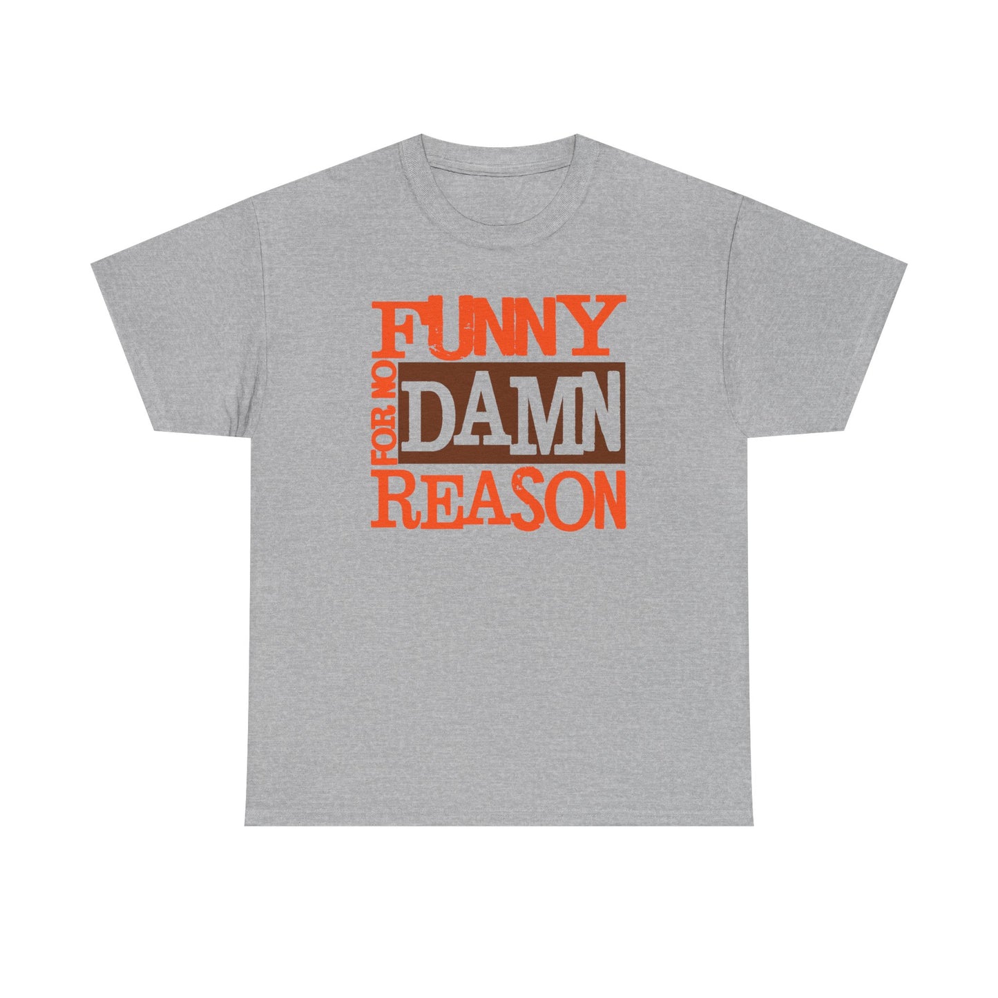 The Funny For No Damn Reason Tee