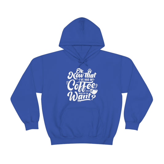 Had My Coffee What Do You Want Hoodie