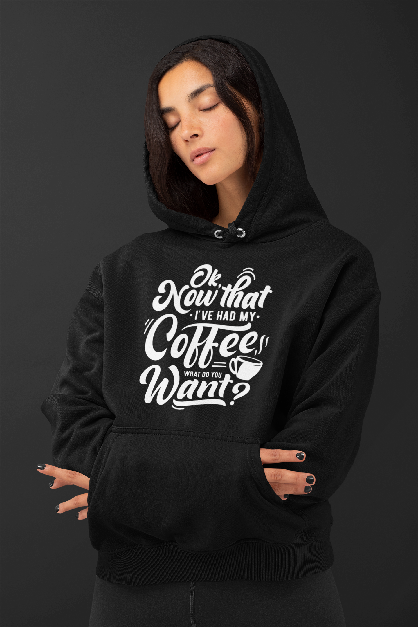 Had My Coffee What Do You Want Hoodie